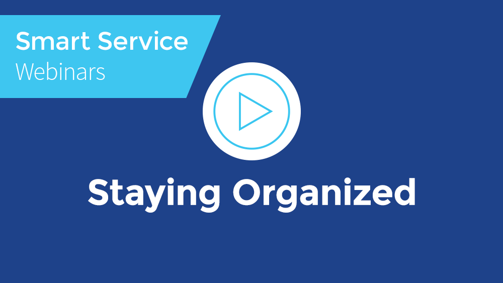 June 2019 Smart Service Webinar - Staying Organized