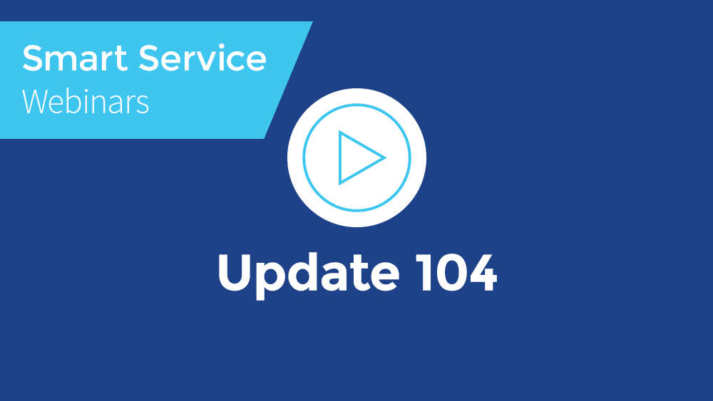 August 2019 Smart Service Webinar - Update 104