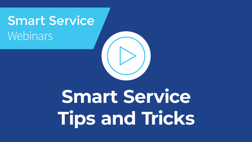 April 2020 Smart Service Webinar - Tips and Tricks