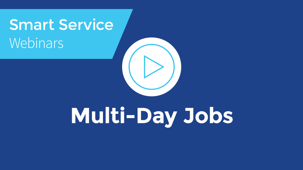 April 2021 Smart Service Webinar - Multi-Day Jobs